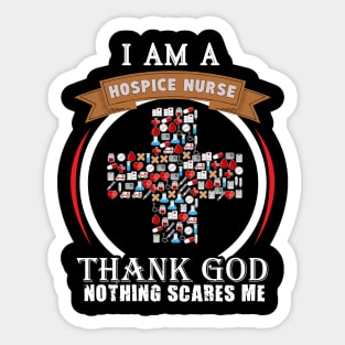 I Am A Hospice Nurse, Thank God Nothing Scares Me Sticker